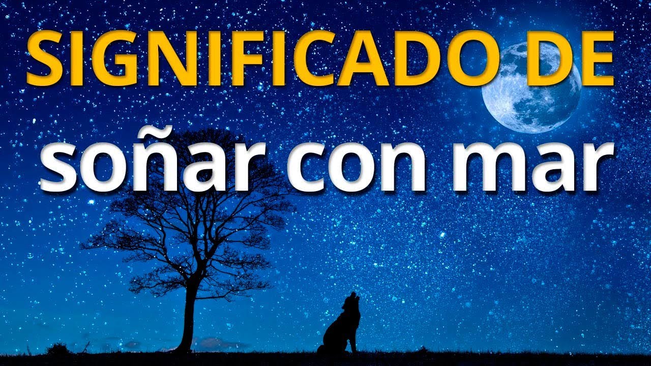 Qué significa soñar con mar 💤 Interpretación de los Sueños