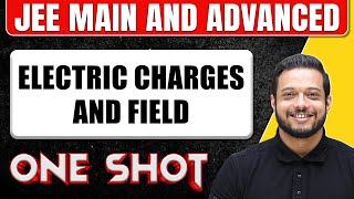 ELECTRIC CHARGES AND FIELD in one Shot: All Concepts & PYQs Covered | JEE Main & Advanced