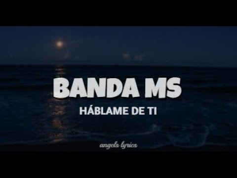 BANDA MS.- HÁBLAME DE TI (LETRA)