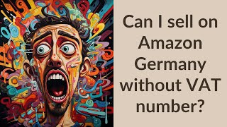 Can I sell on Amazon Germany without VAT number?