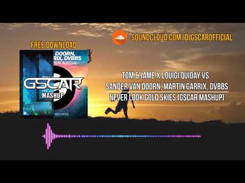 Tom & Jame x LQ vs. Sander van Doorn, Martin Garrix, DVBBS - Never Look Gold Skies (Gscar MashUp)
