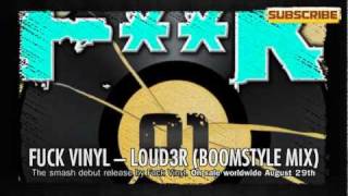 FUCK VINYL - LOUD3R (BOOMSTYLE MIX) - on sale August 29th 2011