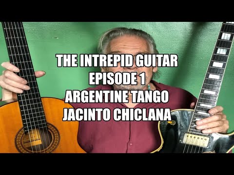 The Intrepid Guitar - Episode 1 - Argentine Tango - Jacinto Chiclana