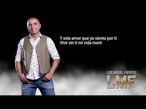 Lo que siento por ti Luis Miguel Fuentes Video Lyric