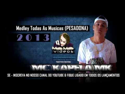 MC Kapela Mk - Medley Todas As Musicas ♪ (Oficial) 2013