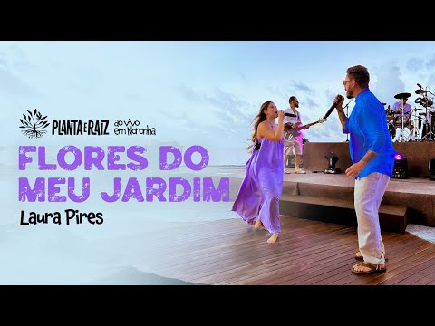 Flores Do Meu Jardim (Laura Pires) - Planta e Raiz Ao Vivo em Noronha