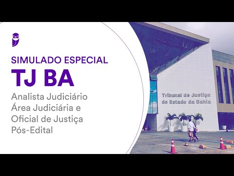 Simulado Especial TJ BA – Analista Judiciário - Área Judiciária e Oficial de Justiça - Pós-Edital