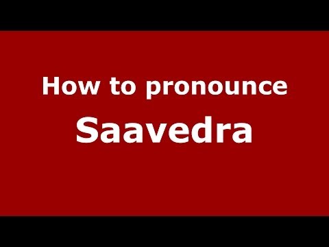 How to pronounce Saavedra (Spain/Spanish) - PronounceNames.com