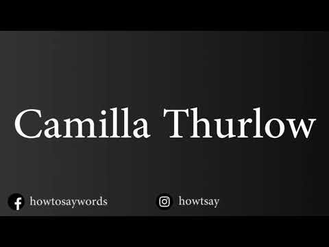 How To Pronounce Camilla Thurlow