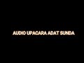 AUDIO UPACARA ADAT SUNDA LENGSER BUBUKA RAJAH PANGAPUNGAN PAMAYANG TANPA LENGSER MIDANG