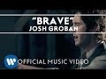 Josh Groban - Brave [Official Music Video] - YouTube