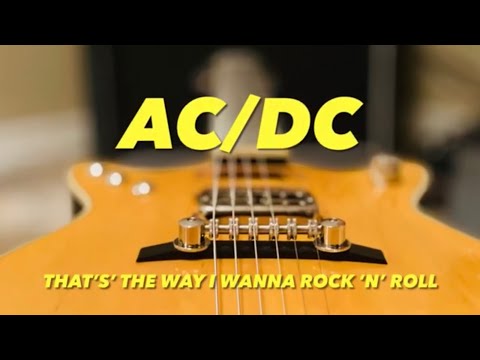 That's the way I wanna rock 'n' roll - ACDC
