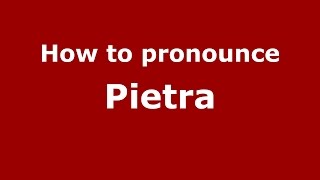 How to pronounce Pietra