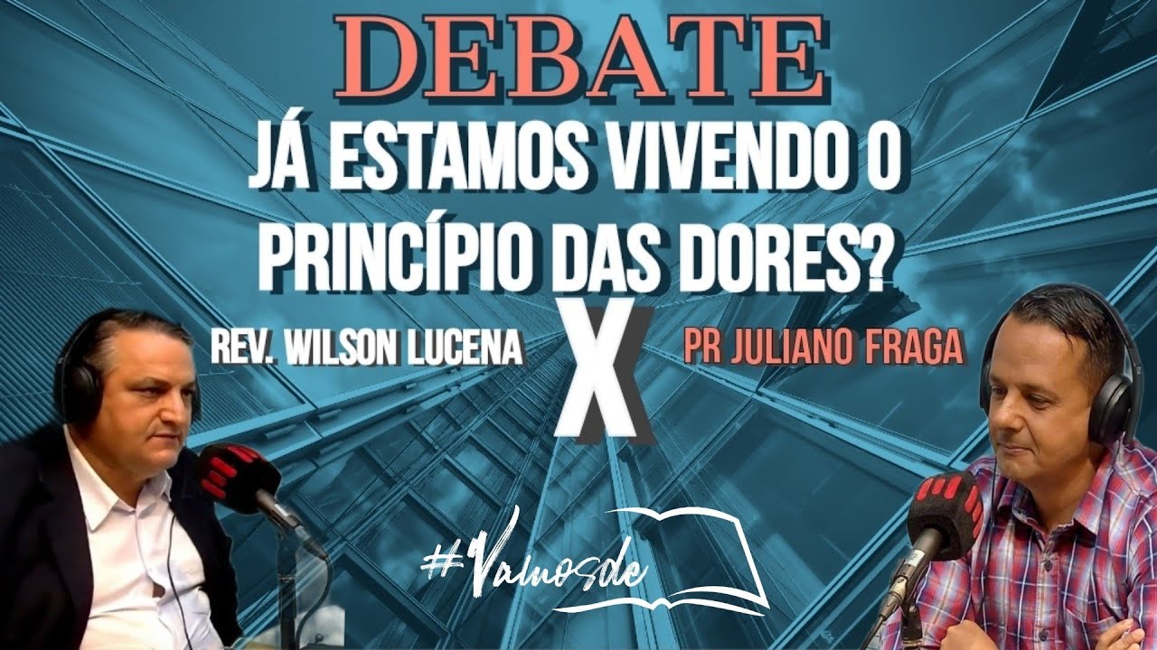 DEBATE: Já estamos vivendo o princípio das dores? (Pr Juliano Fraga)
