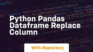 Download the video "python pandas dataframe replace column"