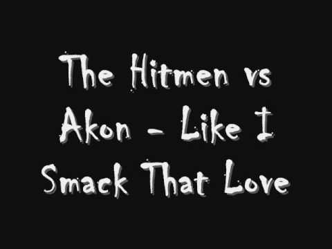 The Hitmen vs Akon - Like I Smack That Love
