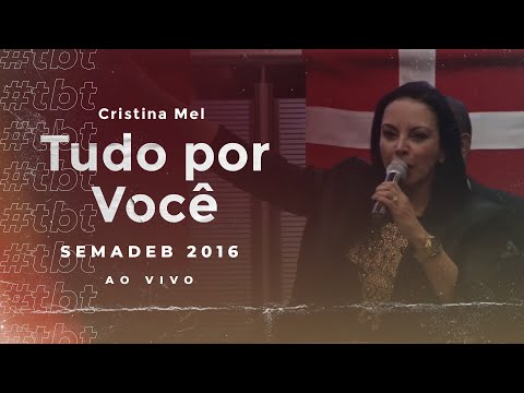 #TBT Cristina Mel - Tudo por Você (Ao Vivo na SEMADEB 2016)