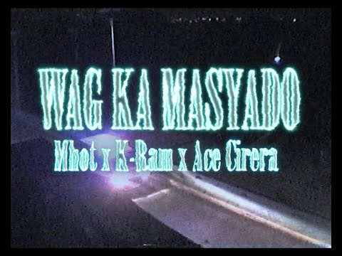 Mhot - Wag Ka Masyado feat. K-Ram, Ace Cirera (Official Music Video)