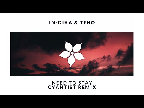 PREMIERE: In-DikA & Teho - Need to Stay (Cyantist Remix)