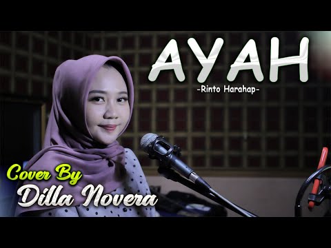 AYAH - RINTO HARAHAP COVER BY DILLA NOVERA