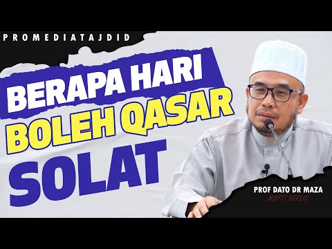 Prof Dato Dr MAZA - Berapa Hari Boleh Qasar Solat?