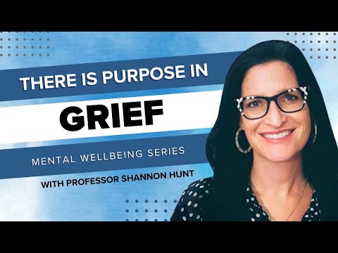 Mental Wellbeing Series | There is Purpose in Grief with Professor Shannon Hunt