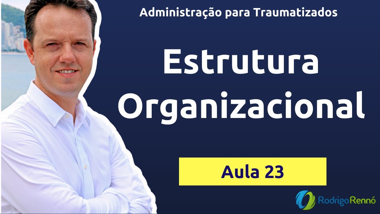 Estrutura Organizacional - Conceitos básicos - Organização Administrativa