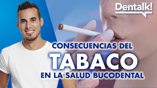 ¿Fumas? 12 EFECTOS del TABACO en la salud oral - Prevención y riesgos del tabaquismo | Dentalk! ©