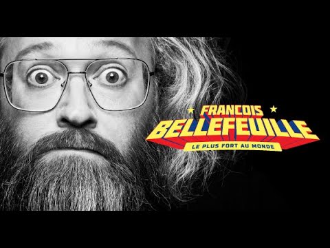 Francois Bellefeuille - Le plus fort au monde (Spectacle Complet) 2022