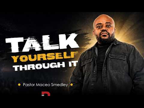 Talk Yourself Through It – Pastor Maceo Smedley