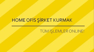 Home Ofis Şirket Kurmak | Artık Tüm İşlemler Online!