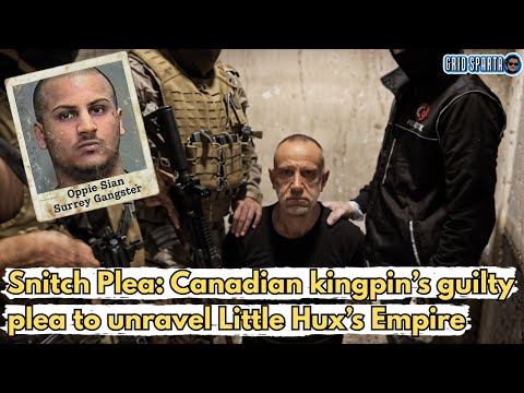 Snitch Flips: Canadian kingpin’s guilty plea threatens to unravel Little Hux’s empire