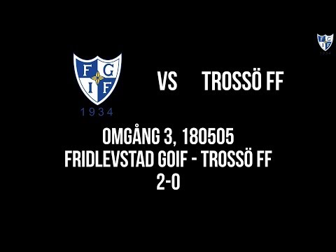 Fridlevstad GoIF - GoIFet News 180505 Sammandrag Fridlevstad GoIF - Trossö FF 2-0