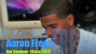 Aaron Fresh - Hot Summer (Soca 2012)