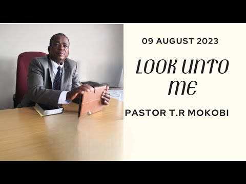 09/08/2023 | Look Unto Me ( Pastor T.R Mokobi