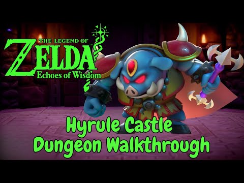 Echoes of Wisdom | Hyrule Castle Dungeon Walkthrough Guide