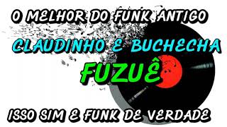 FUNK ANTIGO : CLAUDINHO E BUCHECHA - FUZUÊ