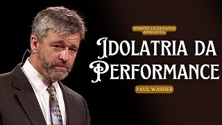A Idolatria da Performance - Paul Washer (Legendado)
