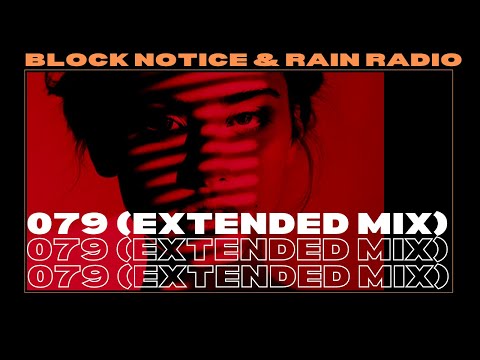 Block Notice & Rain Radio - 079 (Extended Mix)