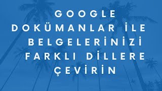 Google Dokümanlar ile çeviri Yapma