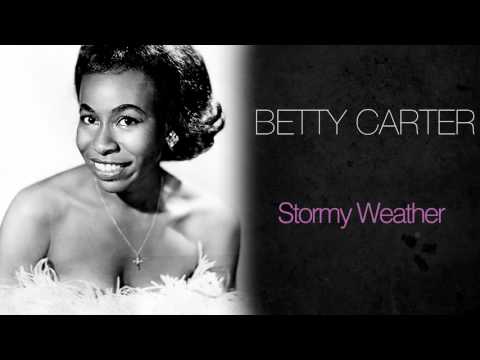 Stormy Weather - Betty Carter