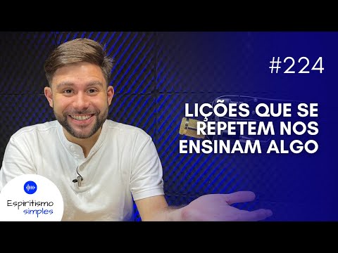 Simple Spiritism Podcast #224 - Lessons that repeat themselves teach us something