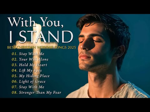 With You, I Stand ✝ Praise & Worship 2025 – Top Christian Gospel Playlist