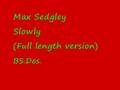 Max Sedgley ~ Slowly (Full length version) 