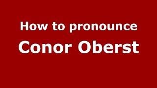 How to pronounce Conor Oberst