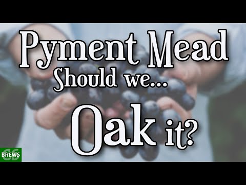 Pyment Mead - Should We Oak It?