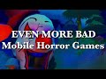 EVEN MORE BAD Mobile Horror Games