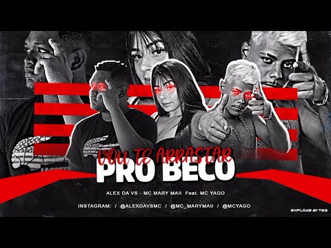 MC ALEX DA VS, MC MARY MAII E MC YAGO - VOU TE ARRASTAR PRO BECO - REMIX BREGA FUNK
