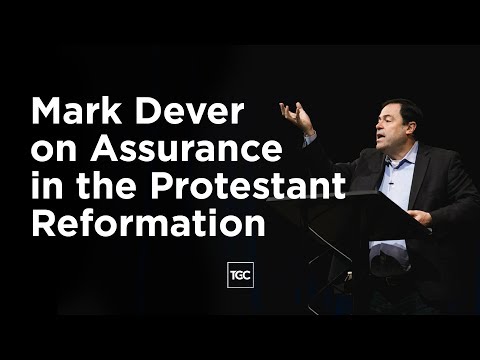 Mark Dever on Assurance in the Protestant Reformation