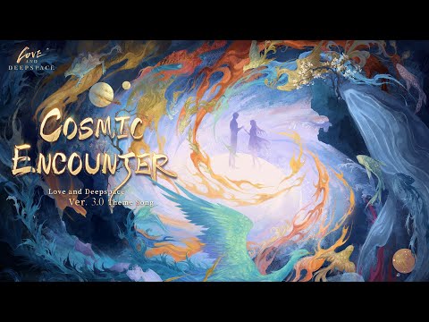 Love and Deepspace | Version 3.0 Theme Song "Cosmic Encounter" Released